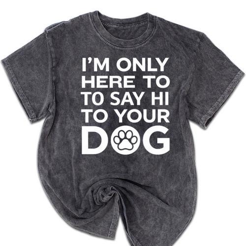 I'm Only Here To Say Hi To Your Dog Introvert Social Anxiety Premium Tri-Blend Mineral Wash Tshirts - Raresse