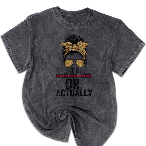 It's Miss Ms Mrs Dr Actually Doctor Graduation Appreciation Mineral Wash Tshirts - Best Gift Smart