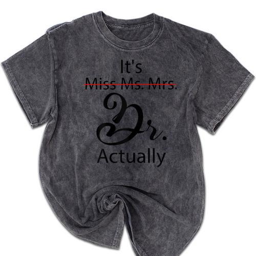 It's Miss Ms Mrs Dr Actually Doctor Graduation Mineral Wash Tshirts - Best Gift Smart
