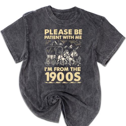 Men Women Please Be Patient With Me I'm From The 1900s Premium Mineral Wash Tshirts - Figerry