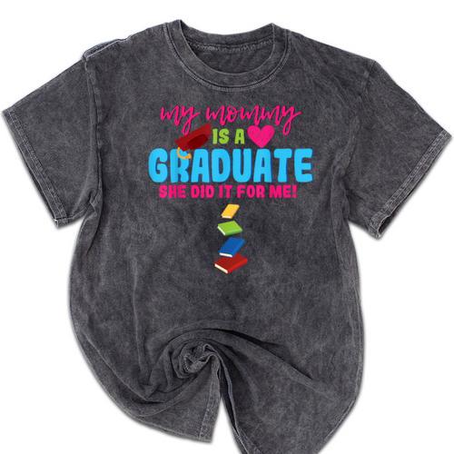 My Mommy Is A Graduate Proud Son Daughter T-Shirt Graduation Mineral Wash Tshirts - Best Gift Smart