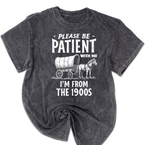 Nostalgic Wagon Jest Please Be Patient I'm From The 1900s Premium Mineral Wash Tshirts - Figerry