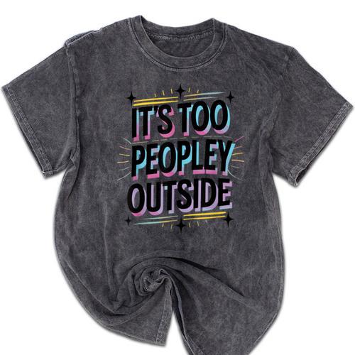 Too Peopley Outside Introvert Quote Mineral Wash Tshirts - Raresse