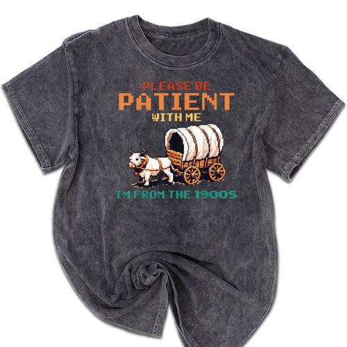 Please Be Patient With Me Cause I'm From The 1900s Mineral Wash Tshirts - Figerry