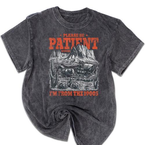 Please Be Patient With Me I'm From The 1900s 80s 90s Mineral Wash Tshirts - Figerry