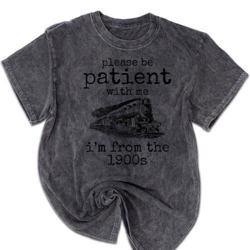 Please Be Patient With Me I'm From The 1900s Aged Train Mineral Wash Tshirts - Figerry