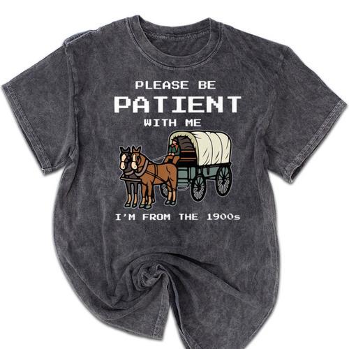 Please Be Patient I'm From The 1900s Amish Wagon & Vintage Premium Mineral Wash Tshirts - Figerry