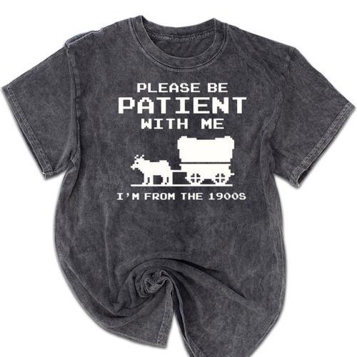 Please Patient I'm From The 1900s Boomer Meme Mineral Wash Tshirts - Figerry