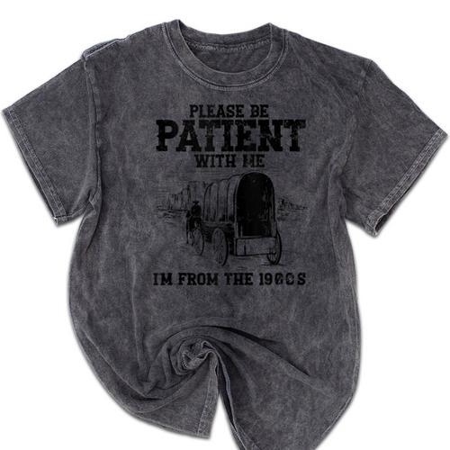 Please Patient I'm From The 1900s Boomer Memes Mineral Wash Tshirts - Figerry