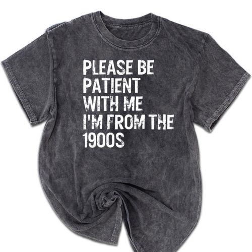 Please Be Patient With Me I'm From The 1900s Classic Mineral Wash Tshirts - Figerry