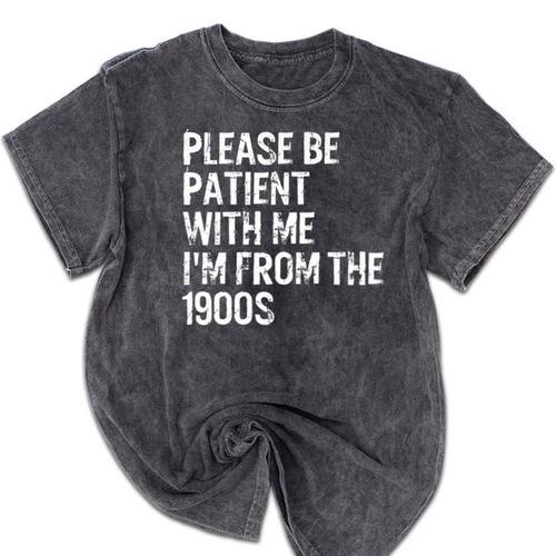 Please Be Patient With Me I'm From The 1900s Classic Premium Mineral Wash Tshirts - Figerry