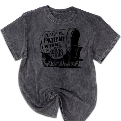 Please Be Patient With Me I'm From The 1900s Covered Wagon Mineral Wash Tshirts - Figerry