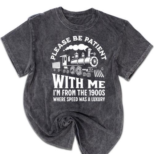 Please Be Patient With Me I'm From The 1900s Funny Old Train Mineral Wash Tshirts - Figerry