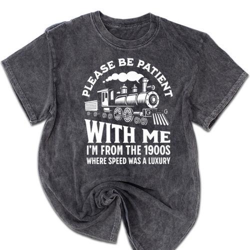 Please Be Patient With Me I'm From The 1900s Funny Old Train Premium Mineral Wash Tshirts - Figerry