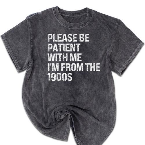 Please Be Patient With Me I'm From The 1900s Themed Premium Mineral Wash Tshirts - Figerry