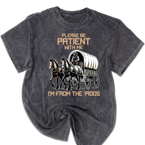 Please Be Patient With Me I'm From The 1900s Men Women Mineral Wash Tshirts - Figerry