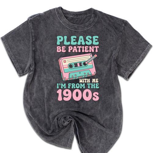 Please Be Patient With Me I'm From The 1900s Retro Cassette Mineral Wash Tshirts - Figerry