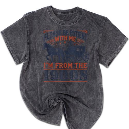 Please Be Patient With Me I'm From The 1900s Retro Nostalgic Mineral Wash Tshirts - Figerry