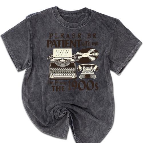 Please Be Patient I'm From The 1900s Retro Vintage Theme Premium Mineral Wash Tshirts - Figerry