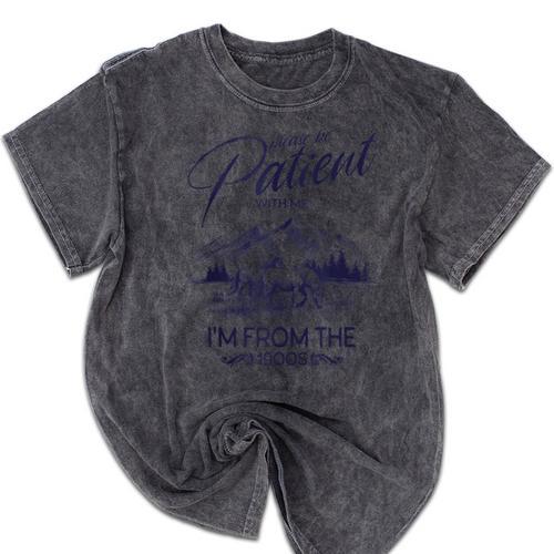 Please Be Patient With Me I'm From The 1900s Rustic Western Mineral Wash Tshirts - Figerry