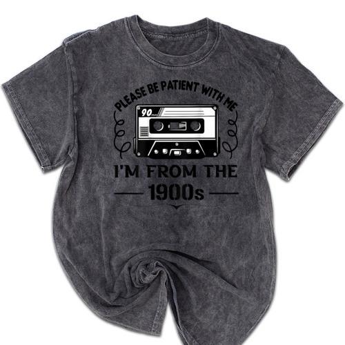 Please Be Patient With Me I'm From The 1900s Sarcastic Idea Mineral Wash Tshirts - Figerry