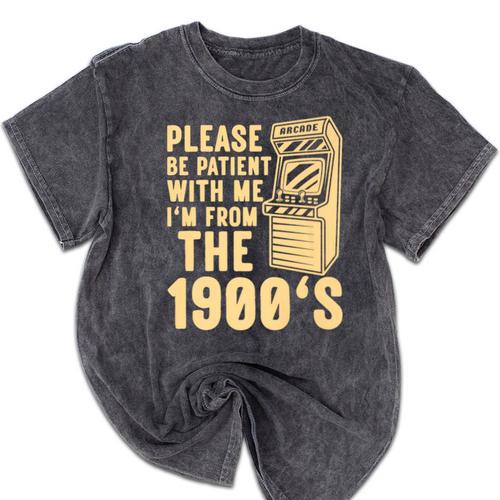 Please Be Patient With Me I'm From The 1900s Shirt Premium Mineral Wash Tshirts - Figerry