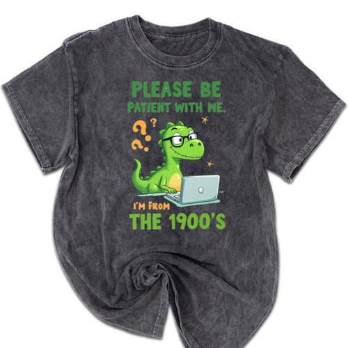 Please Be Patient With Me I'm From The 1900s Soft Tee Premium Mineral Wash Tshirts - Figerry