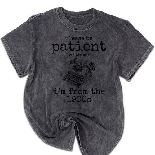 Please Be Patient With Me I'm From The 1900s Typewriter Tees Mineral Wash Tshirts - Figerry