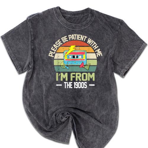 Please Be Patient With Me I'm From The 1900s Vintage Cassett Mineral Wash Tshirts - Figerry