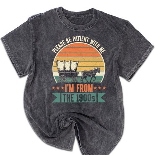 Please Be Patient With Me I'm From The 1900s Vintage Humor Premium Mineral Wash Tshirts - Figerry