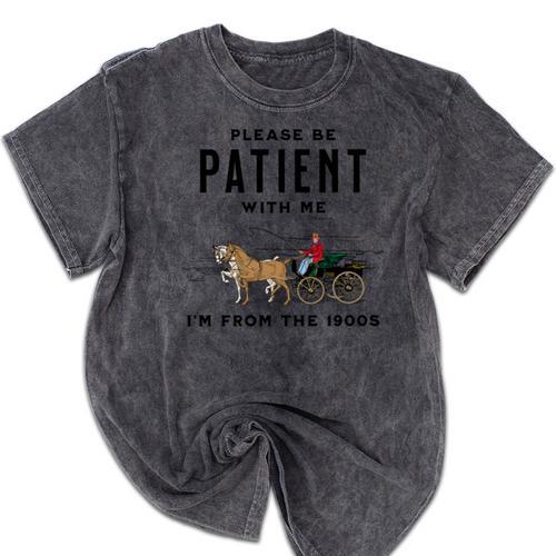 Please Be Patient I'm From The 1900s Vintage Mineral Wash Tshirts - Figerry