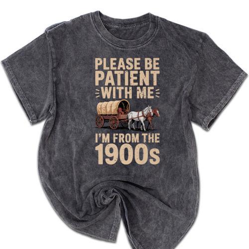 Please Be Patient With Me I'm From The 1900s Vintage Premium Mineral Wash Tshirts - Figerry