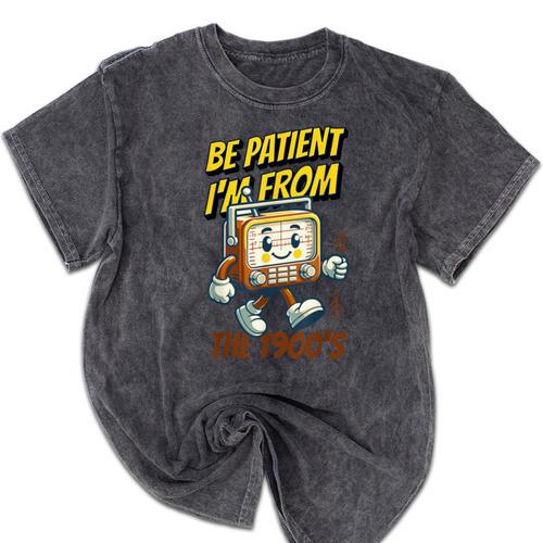 Please Be Patient With Me I'm From The 1900s Vintage Radio Mineral Wash Tshirts - Figerry