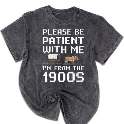 Please Be Patient With Me I'm From The 1900s Vintage Retro Premium Mineral Wash Tshirts - Figerry