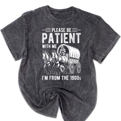 PLEASE BE PATIENT I'M FROM THE 1900s Vintage 1900s Retro Premium Mineral Wash Tshirts - Figerry