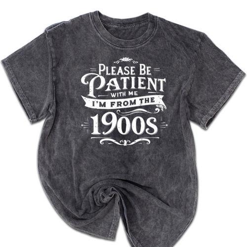 Please Be Patient I'm From The 1900s Vintage Style Premium Mineral Wash Tshirts - Figerry