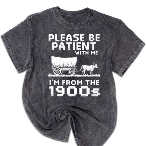 Please Be Patient With Me I'm From The 1900s Vintage Western Premium Mineral Wash Tshirts - Figerry