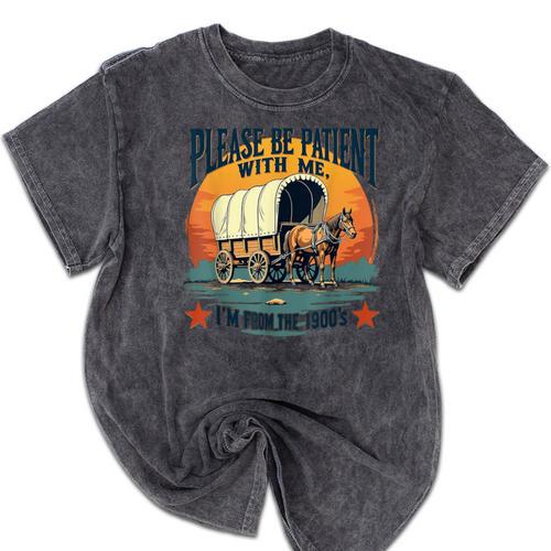 Please Be Patient With Me I'm From The 1900s Women Men Mineral Wash Tshirts - Figerry