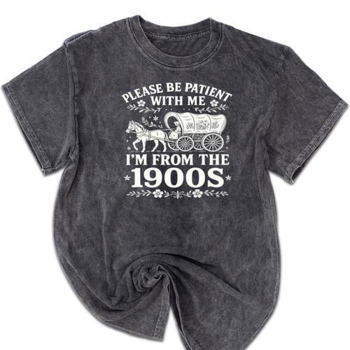 Please Be Patient With Me I'm From The 1900s Women's Mineral Wash Tshirts - Figerry