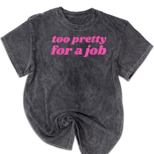 Too Pretty For a Job Y2k Aesthetic 2000s Nostalgia Mineral Wash Tshirts - Figerry