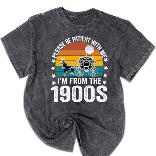 Saying Please Be Patient With Me I'm From The 1900s Mineral Wash Tshirts - Figerry