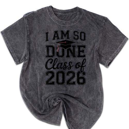 I Am So Done Class Of 2026 Graduation School Graduate Mineral Wash Tshirts - Best Gift Smart