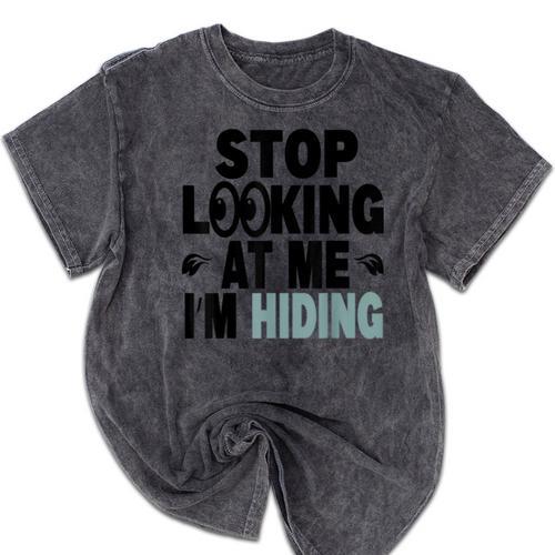 Stop Looking At Me I’m Hiding Sarcastic Introvert Joke Mineral Wash Tshirts - Raresse