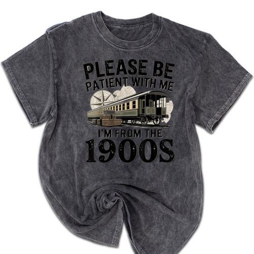 Vintage Be Patient With Me I'm From The 1900s Steam Train Mineral Wash Tshirts - Figerry