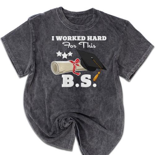 I Worked Hard For This BS Men Women Graduation Premium Tri-Blend Mineral Wash Tshirts - Best Gift Smart