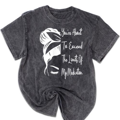 You'Re About To Exceed The Limits Of My Medication Introvert Mineral Wash Tshirts - Raresse