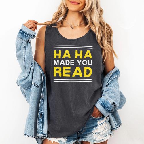 Reading Literacy Ha Ha Made You Read Book Lover Joke Comfort Colors Tank Top - Bookorys
