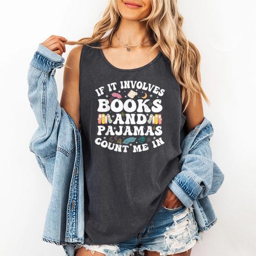 Reading Pajamas If It Involves Books And Pajamas Count Me In Comfort Colors Tank Top - Bookorys CA