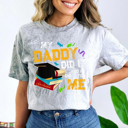 My Daddy Did It And He Did It For Me Graduate Graduation Comfort Color Blast T-Shirt - Best Gift Smart