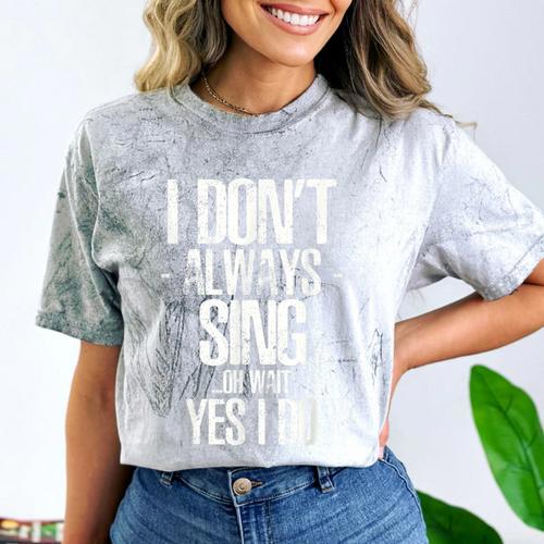 I Don't Always Sing Oh Wait Yes I Do Shirt Graduation Comfort Color Blast T-Shirt - Best Gift Smart
